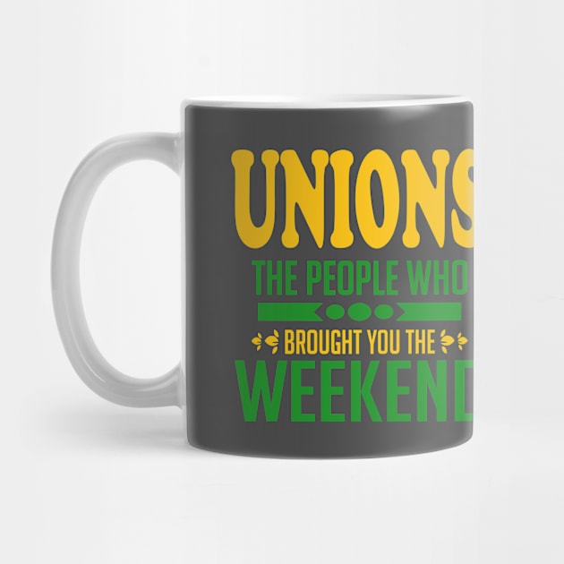 Unions The People Who Brought You The Weekend by Voices of Labor